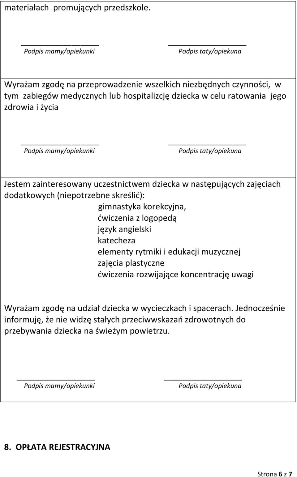 zainteresowany uczestnictwem dziecka w następujących zajęciach dodatkowych (niepotrzebne skreślid): gimnastyka korekcyjna, dwiczenia z logopedą język angielski katecheza