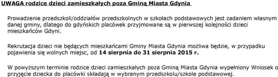Rekrutacja dzieci nie będących mieszkańcami Gminy Miasta Gdynia możliwa będzie, w przypadku pojawienia się wolnych miejsc, od 14 sierpnia do 31