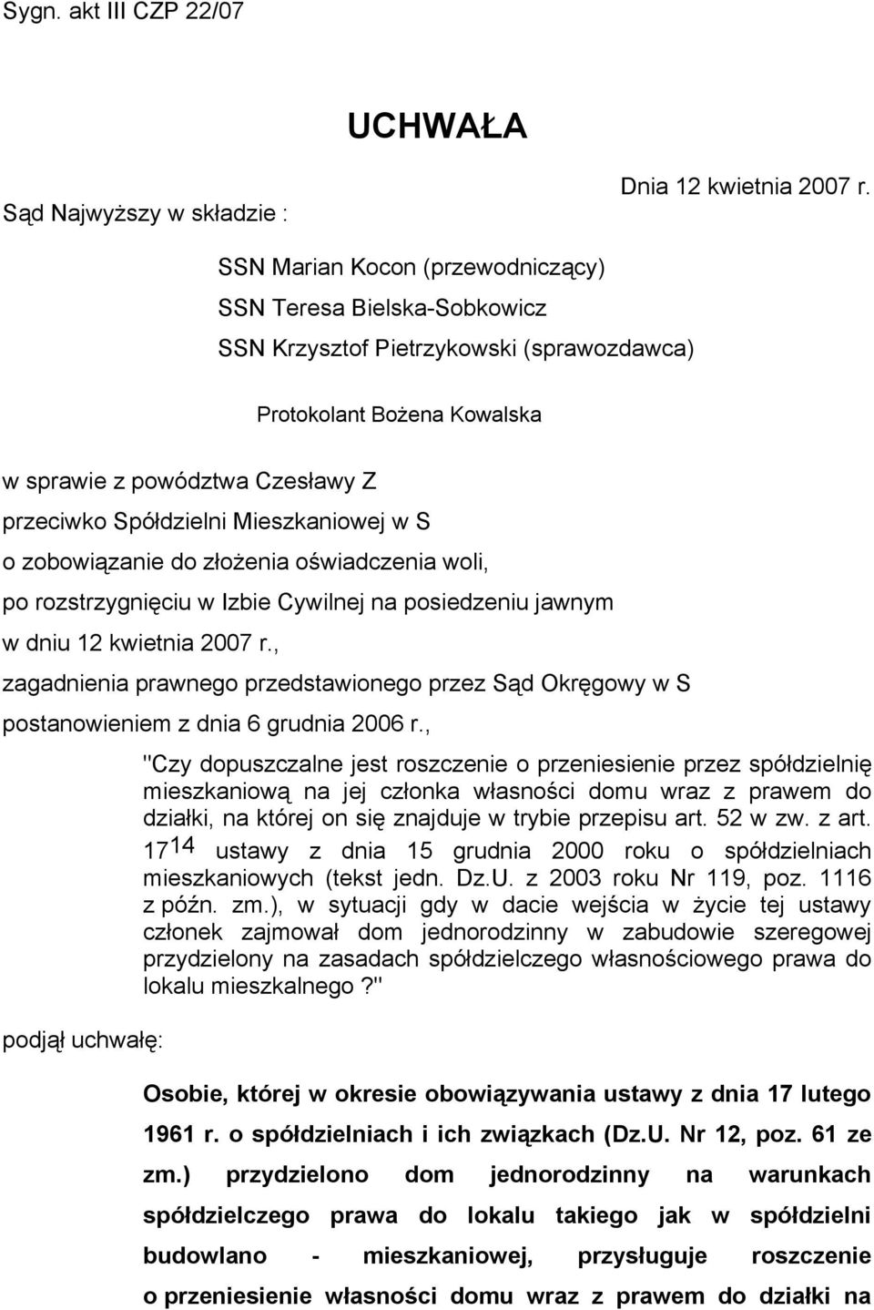 Mieszkaniowej w S o zobowiązanie do złożenia oświadczenia woli, po rozstrzygnięciu w Izbie Cywilnej na posiedzeniu jawnym w dniu 12 kwietnia 2007 r.