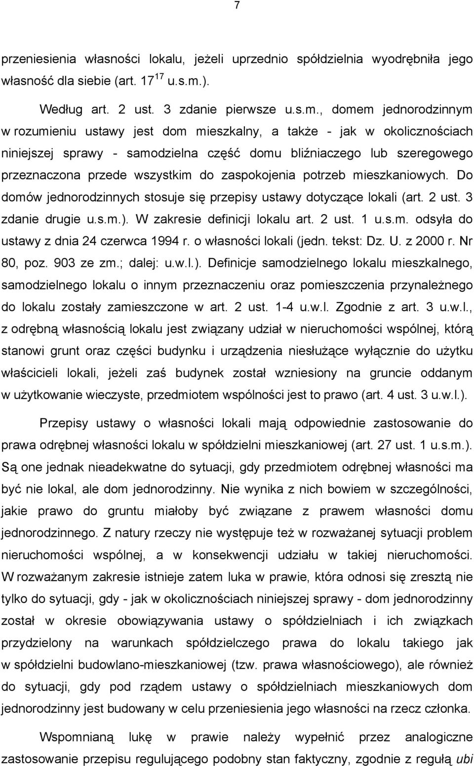 , domem jednorodzinnym w rozumieniu ustawy jest dom mieszkalny, a także - jak w okolicznościach niniejszej sprawy - samodzielna część domu bliźniaczego lub szeregowego przeznaczona przede wszystkim