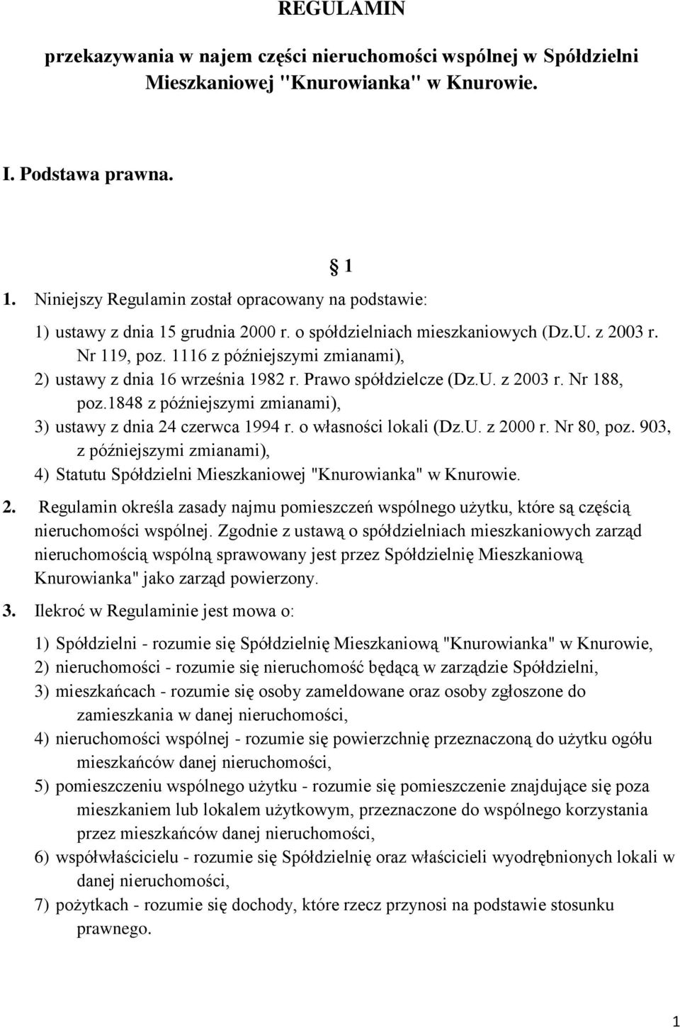 1116 z późniejszymi zmianami), 2) ustawy z dnia 16 września 1982 r. Prawo spółdzielcze (Dz.U. z 2003 r. Nr 188, poz.1848 z późniejszymi zmianami), 3) ustawy z dnia 24 czerwca 1994 r.