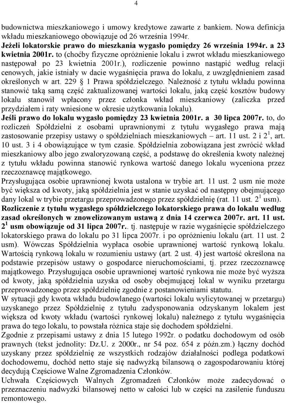 ), rozliczenie powinno nastąpić według relacji cenowych, jakie istniały w dacie wygaśnięcia prawa do lokalu, z uwzględnieniem zasad określonych w art. 229 1 Prawa spółdzielczego.