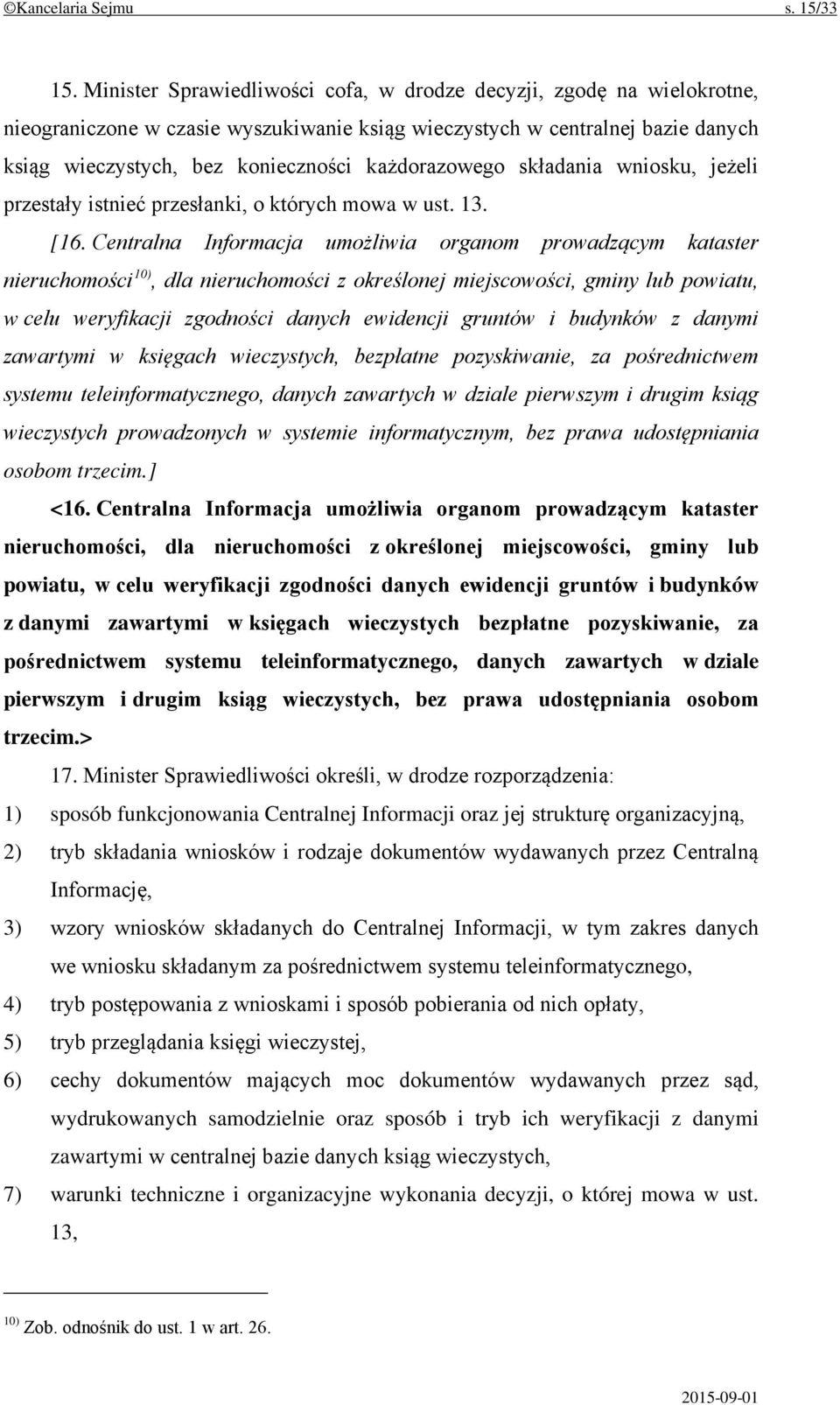 każdorazowego składania wniosku, jeżeli przestały istnieć przesłanki, o których mowa w ust. 13. [16.