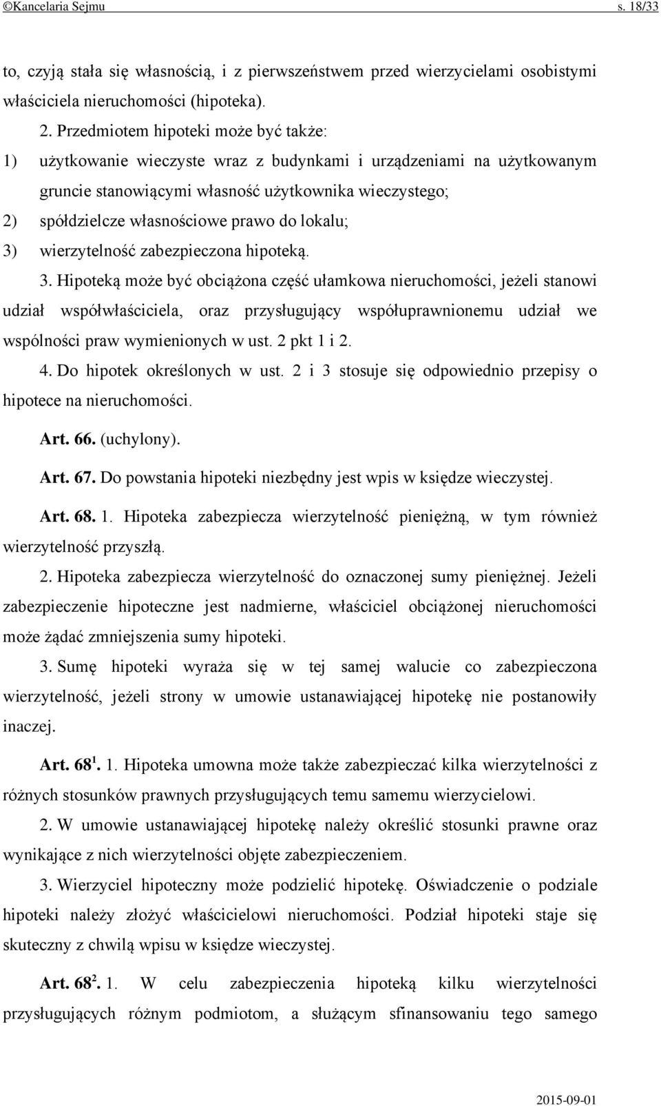 do lokalu; 3) wierzytelność zabezpieczona hipoteką. 3. Hipoteką może być obciążona część ułamkowa nieruchomości, jeżeli stanowi udział współwłaściciela, oraz przysługujący współuprawnionemu udział we wspólności praw wymienionych w ust.