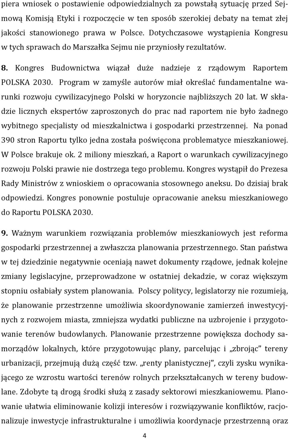 Program w zamyśle autorów miał określać fundamentalne warunki rozwoju cywilizacyjnego Polski w horyzoncie najbliższych 20 lat.