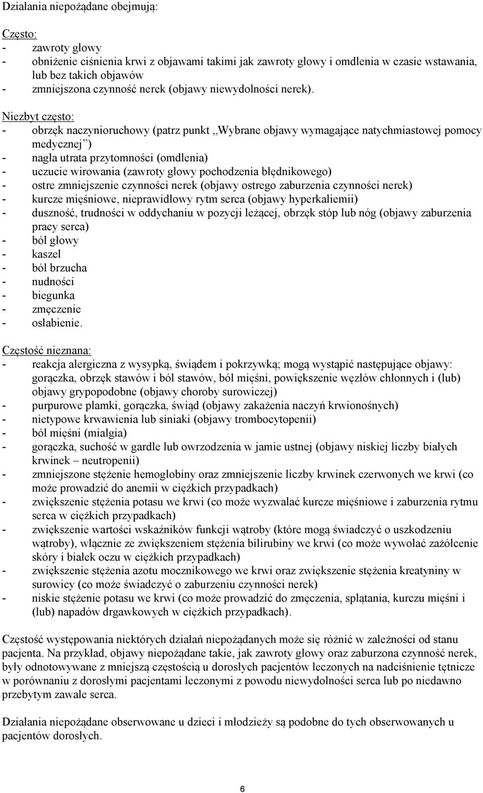 Niezbyt często: - obrzęk naczynioruchowy (patrz punkt Wybrane objawy wymagające natychmiastowej pomocy medycznej ) - nagła utrata przytomności (omdlenia) - uczucie wirowania (zawroty głowy