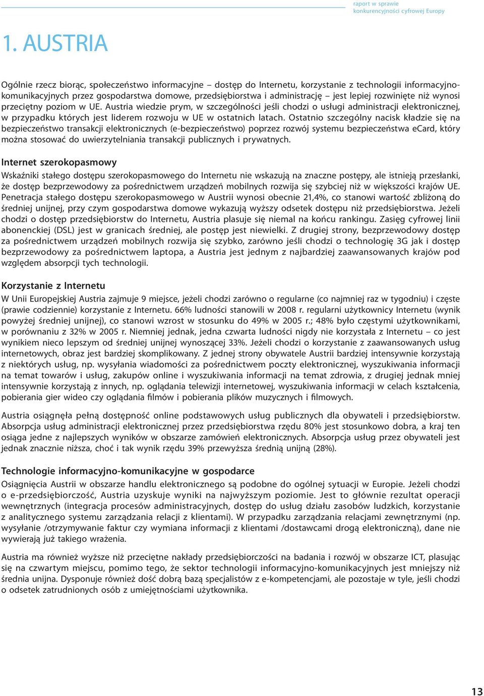Austria wiedzie prym, w szczególności jeśli chodzi o usługi administracji elektronicznej, w przypadku których jest liderem rozwoju w UE w ostatnich latach.