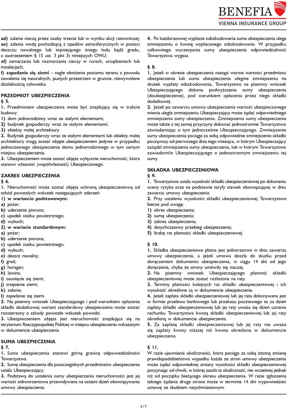 3 pkt 3) niniejszych OWU; af) zamarzania lub rozmarzania cieczy w rurach, urządzeniach lub instalacjach; ł) zapadanie się ziemi nagłe obniżenie poziomu terenu z powodu zawalenia się naturalnych,