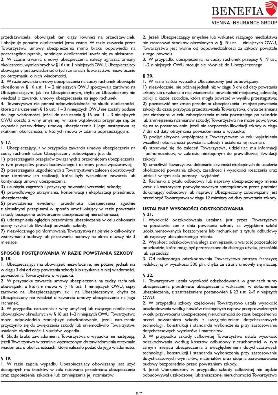 W czasie trwania umowy ubezpieczenia należy zgłaszać zmiany okoliczności, wymienionych w 16 ust.