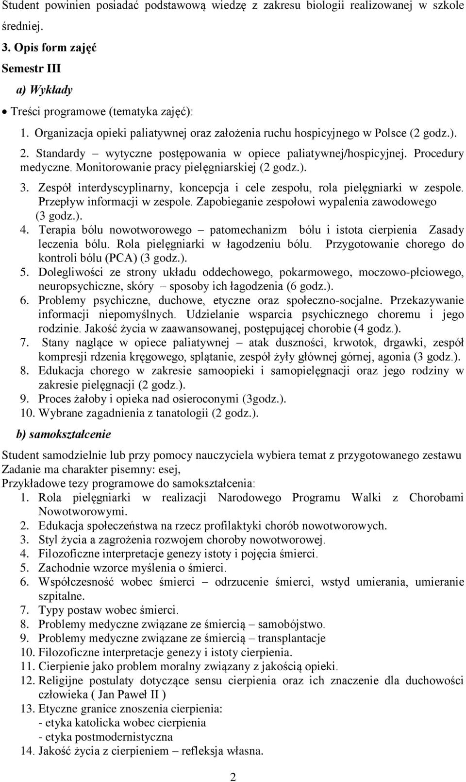 Monitorowanie pracy pielęgniarskiej (2 godz.). 3. Zespół interdyscyplinarny, koncepcja i cele zespołu, rola pielęgniarki w zespole. Przepływ informacji w zespole.