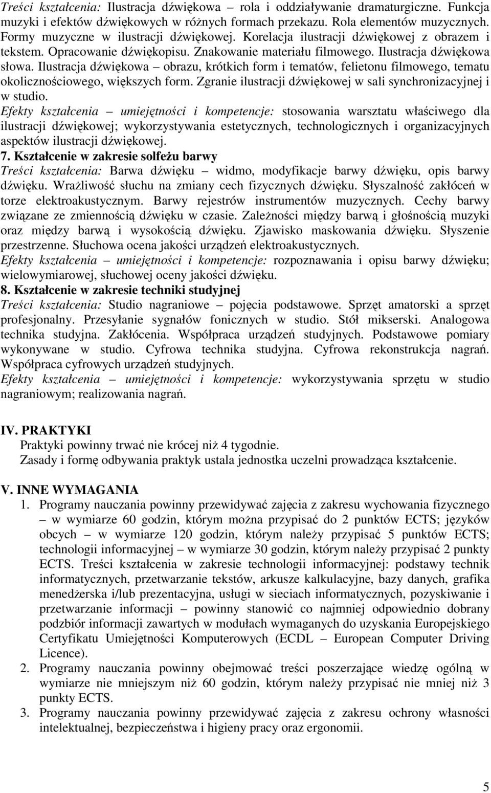 Ilustracja dwikowa obrazu, krótkich form i tematów, felietonu filmowego, tematu okolicznociowego, wikszych form. Zgranie ilustracji dwikowej w sali synchronizacyjnej i w studio.