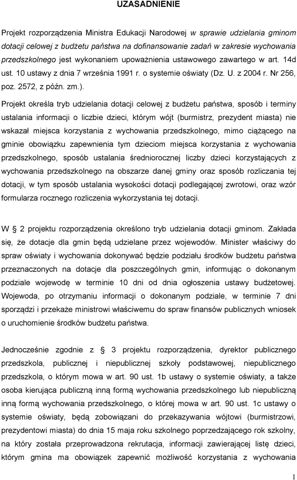 Projekt określa tryb udzielania dotacji celowej z budżetu państwa, sposób i terminy ustalania informacji o liczbie dzieci, którym wójt (burmistrz, prezydent miasta) nie wskazał miejsca korzystania z