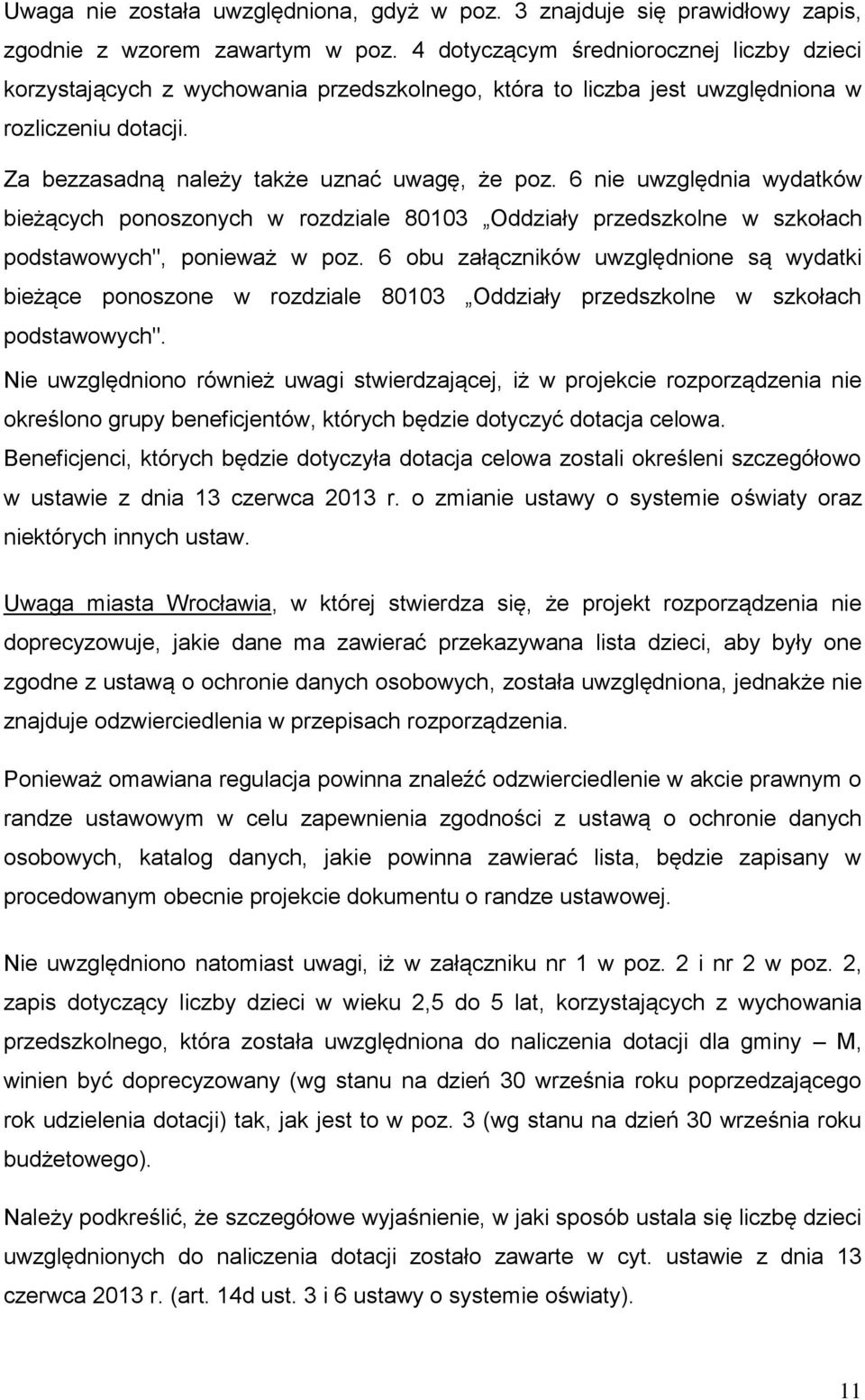 6 nie uwzględnia wydatków bieżących ponoszonych w rozdziale 80103 Oddziały przedszkolne w szkołach podstawowych", ponieważ w poz.