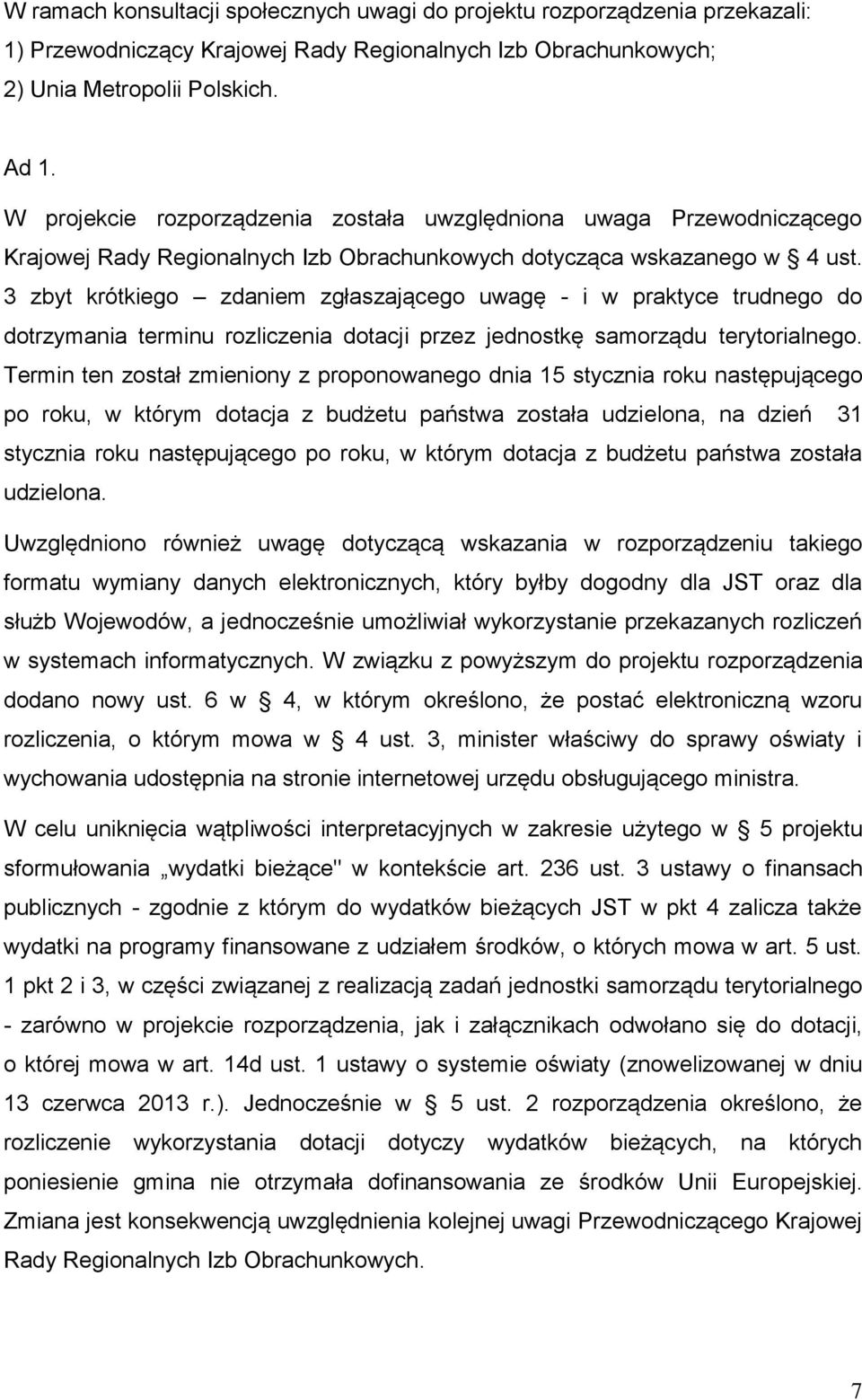 3 zbyt krótkiego zdaniem zgłaszającego uwagę - i w praktyce trudnego do dotrzymania terminu rozliczenia dotacji przez jednostkę samorządu terytorialnego.