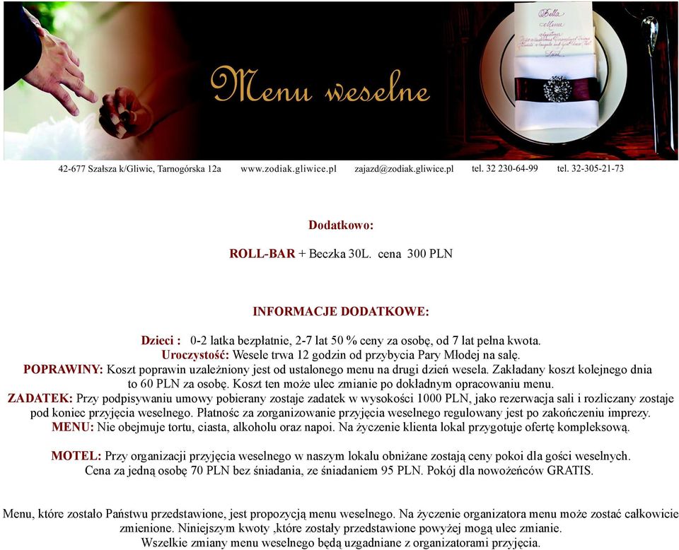 Zakładany koszt kolejnego dnia to 60 PLN za osobę. Koszt ten może ulec zmianie po dokładnym opracowaniu menu.
