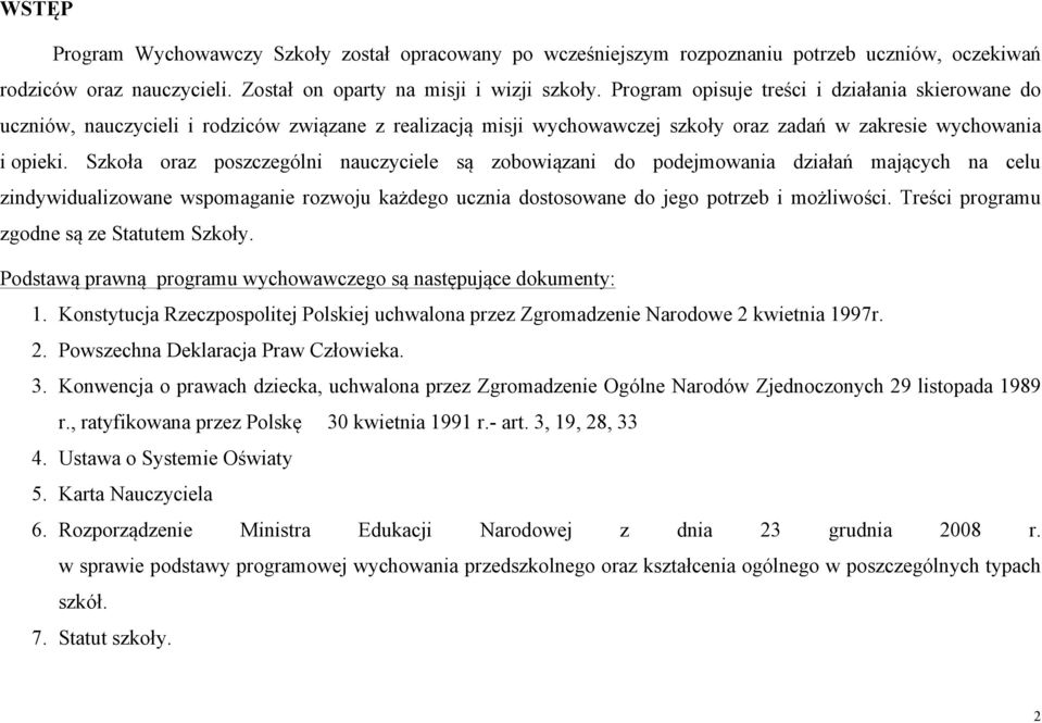 Szkoła oraz poszczególni nauczyciele są zobowiązani do podejmowania działań mających na celu zindywidualizowane wspomaganie rozwoju każdego ucznia dostosowane do jego potrzeb i możliwości.