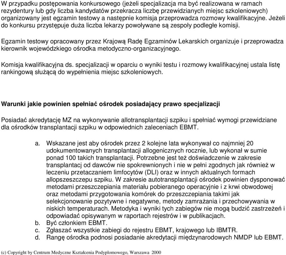 Egzamin testowy opracowany przez Krajową Radę Egzaminów Lekarskich organizuje i przeprowadza kierownik wojewódzkiego ośrodka metodyczno-organizacyjnego. Komisja kwalifikacyjna ds.