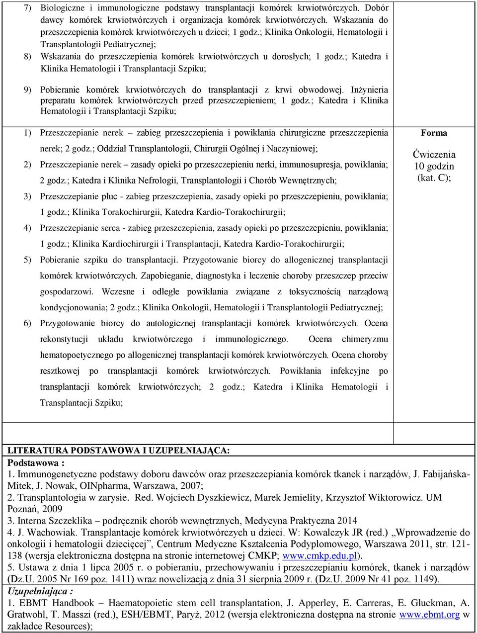 ; Klinika Onkologii, Hematologii i Transplantologii Pediatrycznej; 8) Wskazania do przeszczepienia komórek krwiotwórczych u dorosłych; 1 godz.