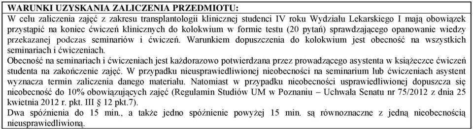 Warunkiem dopuszczenia do kolokwium jest obecność na wszystkich seminariach i ćwiczeniach.