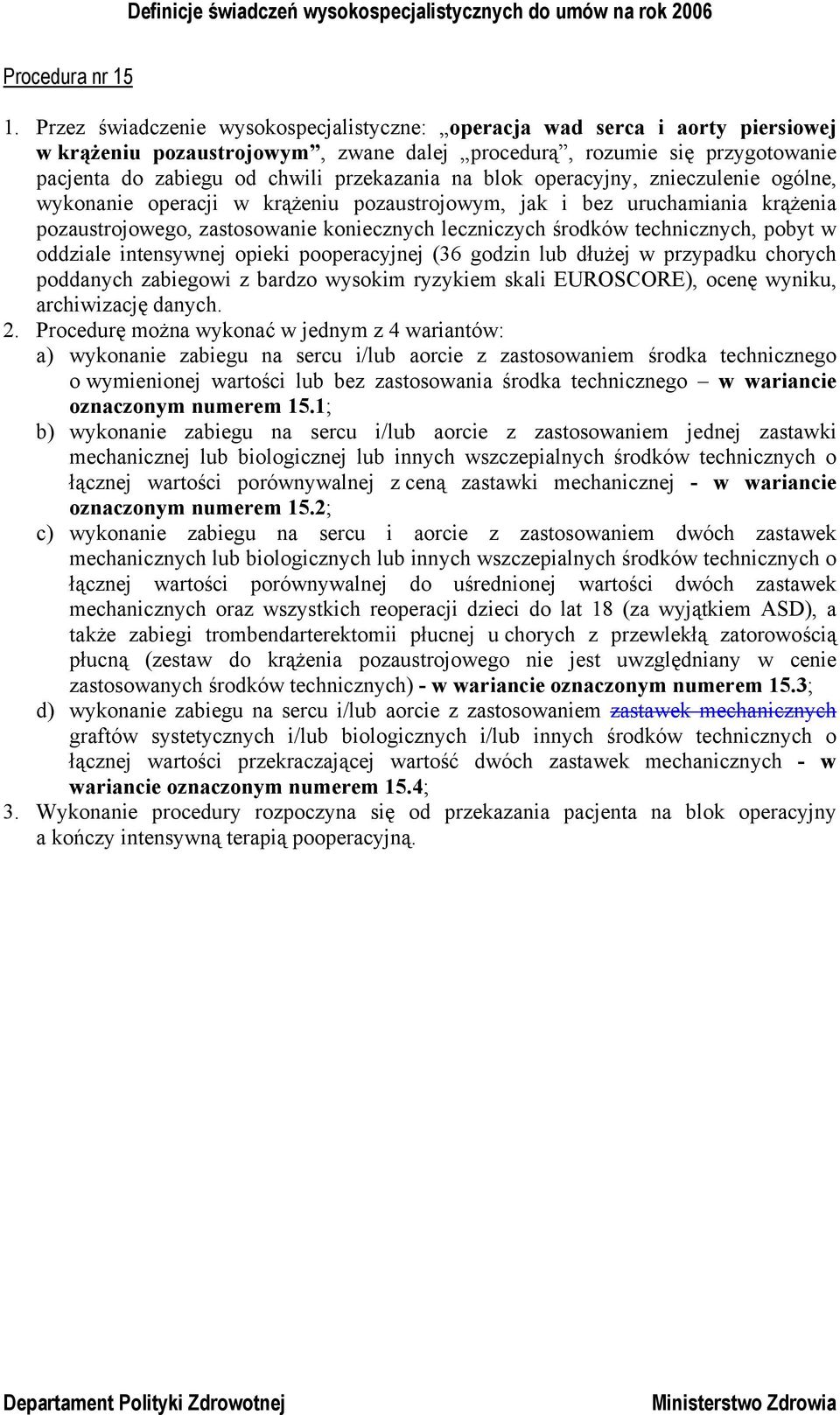 blok operacyjny, znieczulenie ogólne, wykonanie operacji w krążeniu pozaustrojowym, jak i bez uruchamiania krążenia pozaustrojowego, zastosowanie koniecznych leczniczych środków technicznych, pobyt w