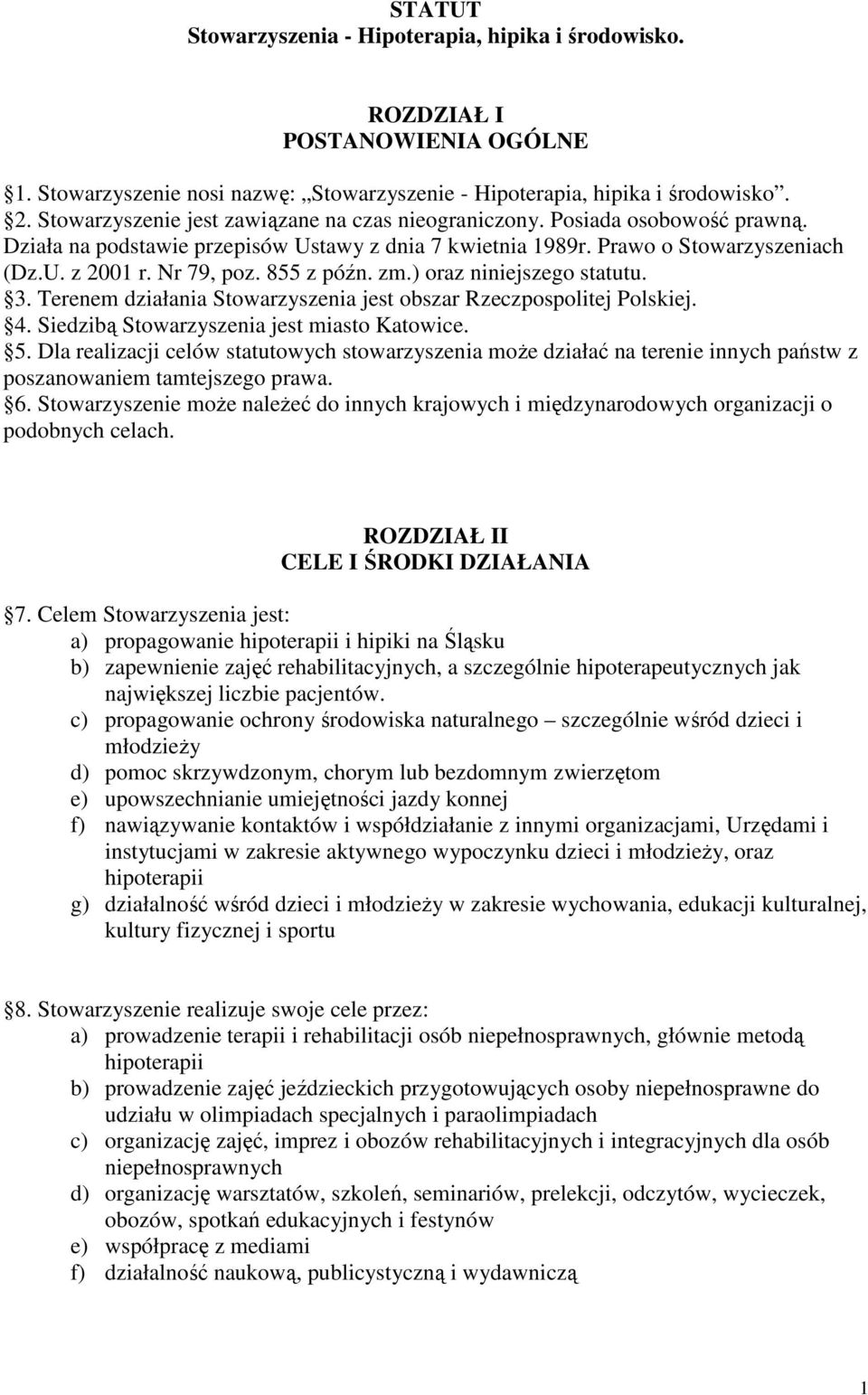 855 z późn. zm.) oraz niniejszego statutu. 3. Terenem działania Stowarzyszenia jest obszar Rzeczpospolitej Polskiej. 4. Siedzibą Stowarzyszenia jest miasto Katowice. 5.