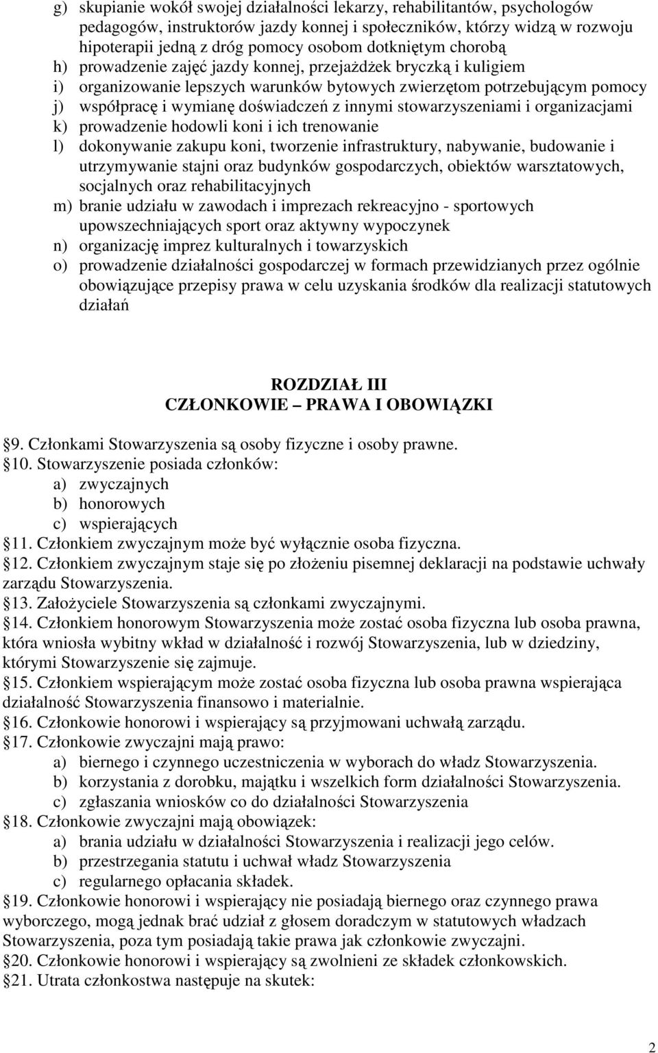 innymi stowarzyszeniami i organizacjami k) prowadzenie hodowli koni i ich trenowanie l) dokonywanie zakupu koni, tworzenie infrastruktury, nabywanie, budowanie i utrzymywanie stajni oraz budynków