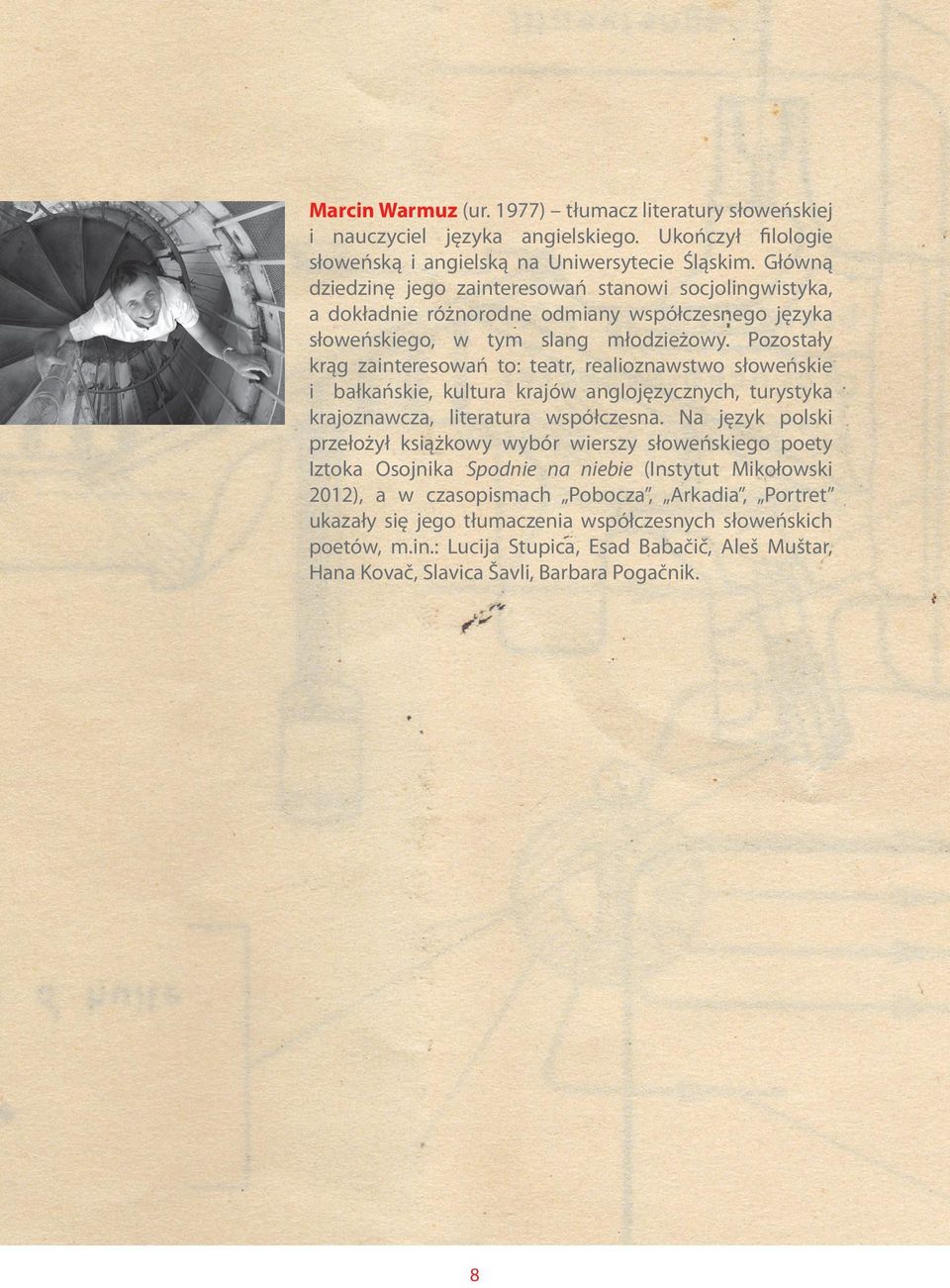Pozostały krąg zainteresowań to: teatr, realioznawstwo słoweńskie i bałkańskie, kultura krajów anglojęzycznych, turystyka krajoznawcza, literatura współczesna.