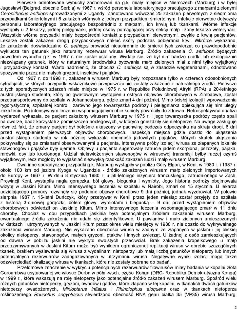 Zanotowano wόwczas 25 zakażeń pierwotnych z siedmioma przypadkami śmiertelnymi i 6 zakażeń wtόrnych z jednym przypadkiem śmiertelnym.