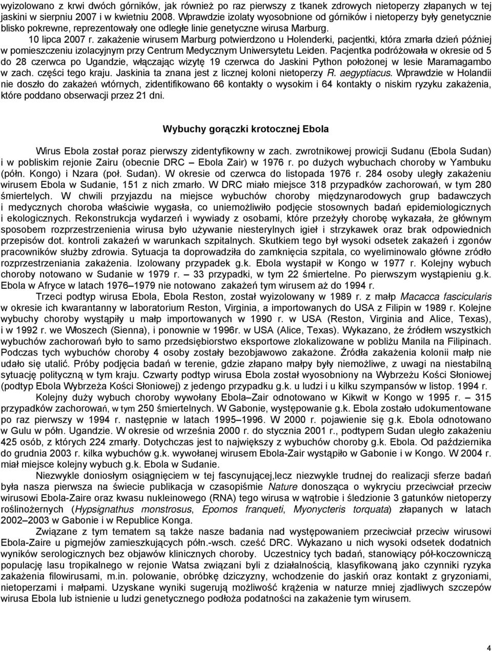 zakażenie wirusem Marburg potwierdzono u Holenderki, pacjentki, która zmarła dzień później w pomieszczeniu izolacyjnym przy Centrum Medycznym Uniwersytetu Leiden.