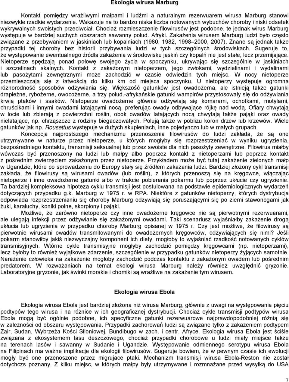 Chociaż rozmieszczenie filowirusów jest podobne, te jednak wirus Marburg występuje w bardziej suchych obszarach sawanny połud. Afryki.