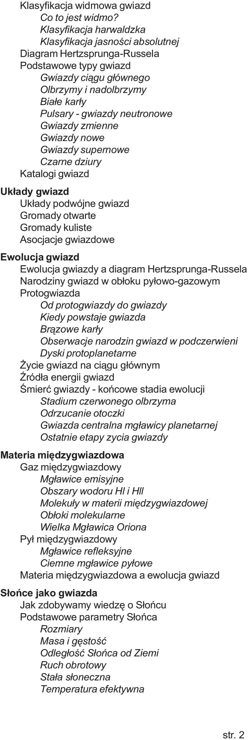 Gwiazdy zmienne Gwiazdy nowe Gwiazdy supernowe Czarne dziury Katalogi gwiazd Uk³ady gwiazd Uk³ady podwójne gwiazd Gromady otwarte Gromady kuliste Asocjacje gwiazdowe Ewolucja gwiazd Ewolucja gwiazdy