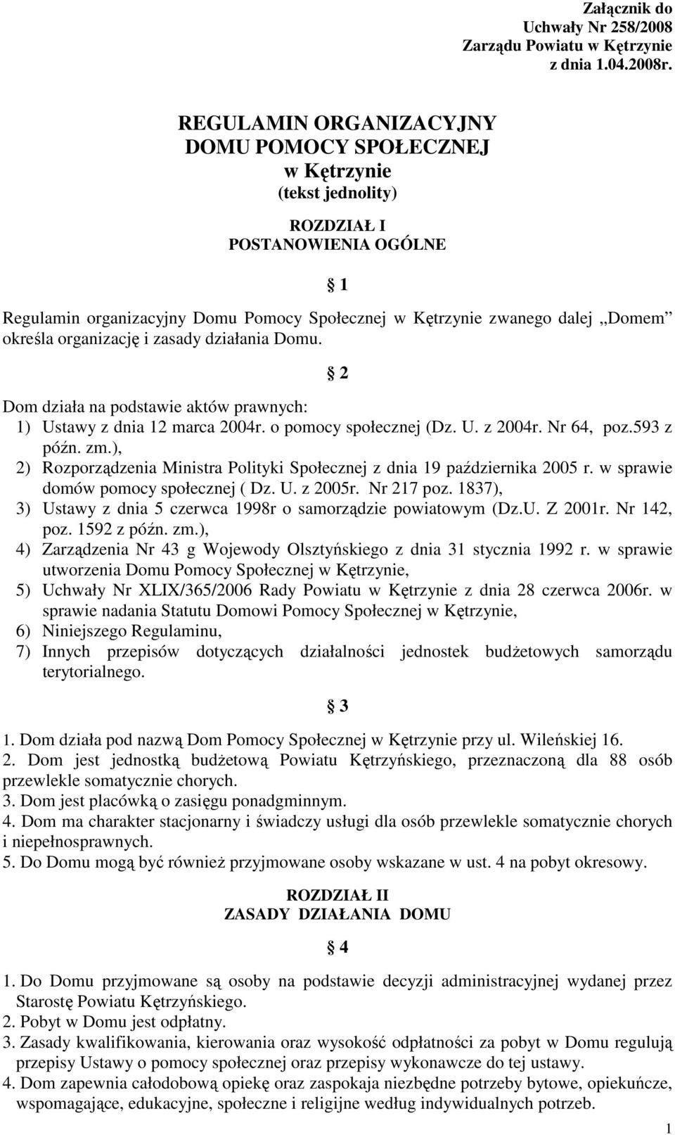 organizację i zasady działania Domu. 2 Dom działa na podstawie aktów prawnych: 1) Ustawy z dnia 12 marca 2004r. o pomocy społecznej (Dz. U. z 2004r. Nr 64, poz.593 z późn. zm.