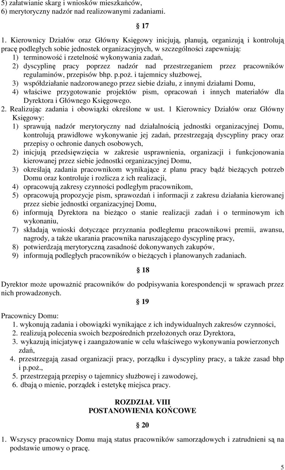 wykonywania zadań, 2) dyscyplinę pracy poprzez nadzór nad przestrzeganiem przez pracowników regulaminów, przepisów bhp. p.poŝ.