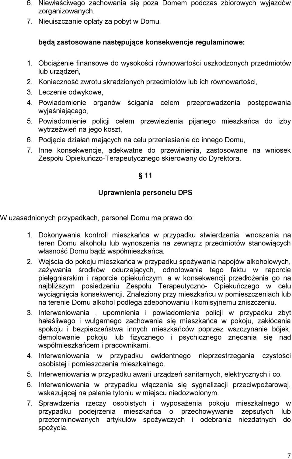 Powiadomienie organów ścigania celem przeprowadzenia postępowania wyjaśniającego, 5. Powiadomienie policji celem przewiezienia pijanego mieszkańca do izby wytrzeźwień na jego koszt, 6.