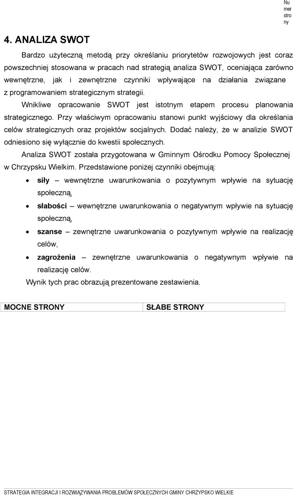 czynniki wpływające na działania związane z programowaniem strategicznym strategii. Wnikliwe opracowanie SWOT jest istotnym etapem procesu planowania strategicznego.