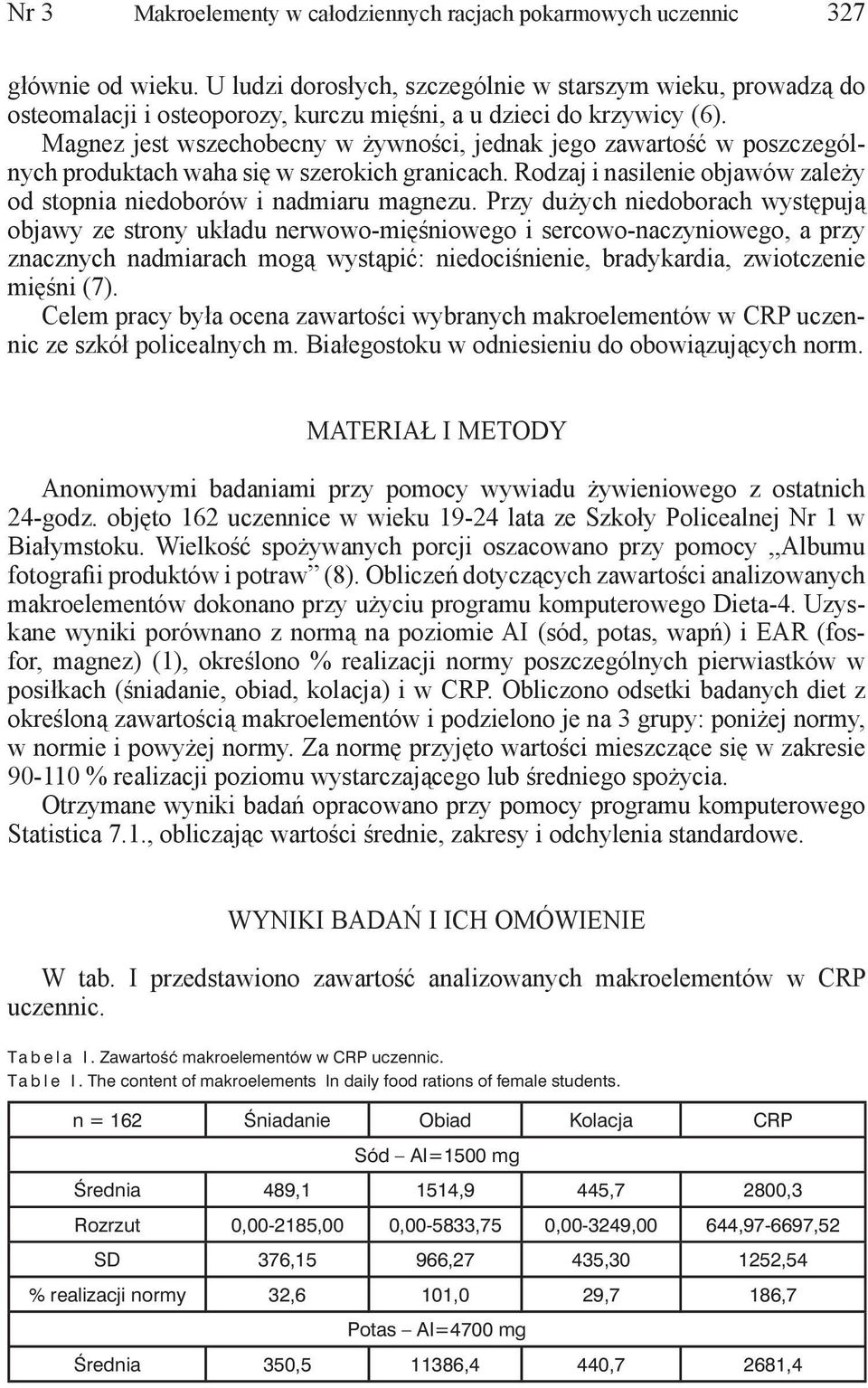 Magnez jest wszechobecny w żywności, jednak jego zawartość w poszczególnych produktach waha się w szerokich granicach. Rodzaj i nasilenie objawów zależy od stopnia niedoborów i nadmiaru magnezu.