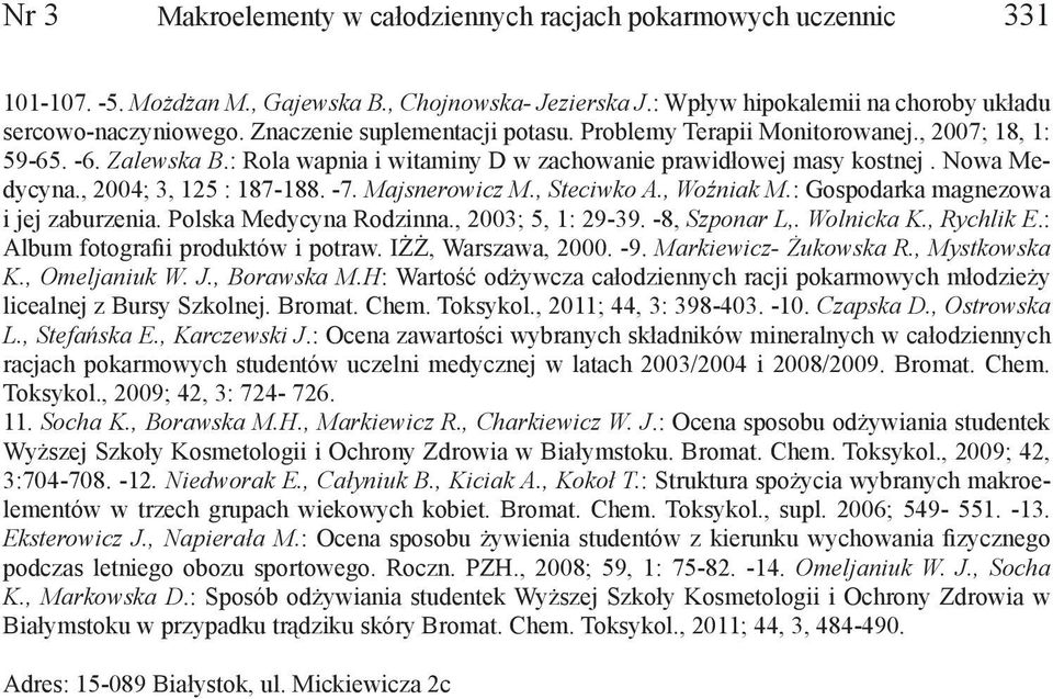 , 2004; 3, 125 : 187-188. -7. Majsnerowicz M., Steciwko A., Woźniak M.: Gospodarka magnezowa i jej zaburzenia. Polska Medycyna Rodzinna., 2003; 5, 1: 29-39. -8, Szponar L,. Wolnicka K., Rychlik E.