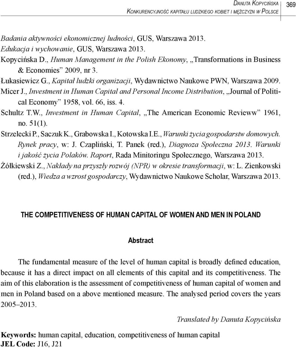 , Investment in Human Capital and Personal Income Distribution, Journal of Political Economy 1958, vol. 66, iss. 4. Schultz T.W., Investment in Human Capital, The American Economic Revieww 1961, no.
