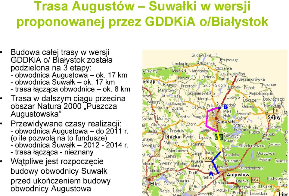 8 km Trasa w dalszym ciągu przecina obszar Natura 2000 Puszcza Augustowska Przewidywane czasy realizacji: - obwodnica Augustowa do 2011 r.