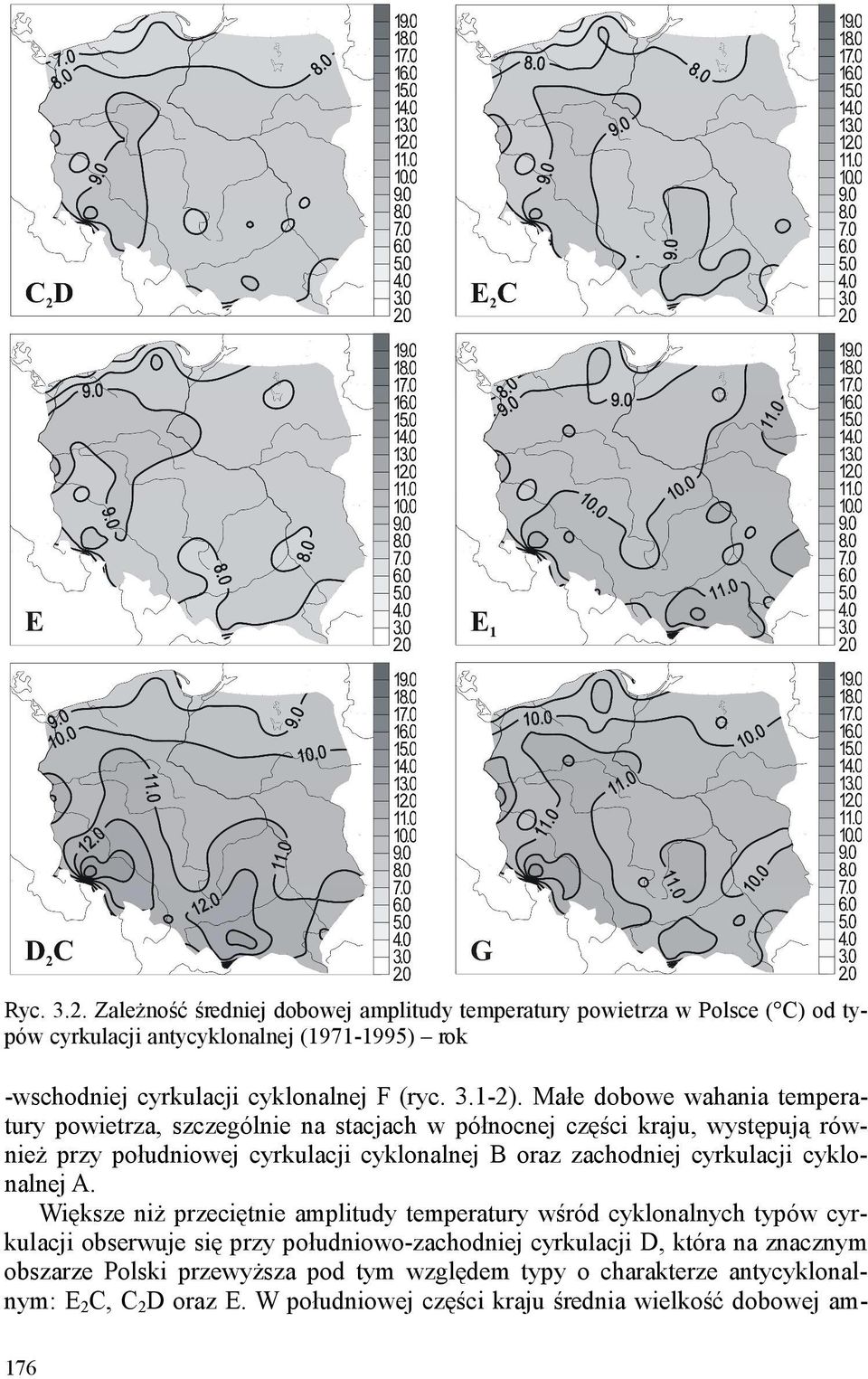 1-2). Małe dobowe wahania temperatury powietrza, szczególnie na stacjach w północnej części kraju, występują również przy południowej cyrkulacji cyklonalnej B oraz