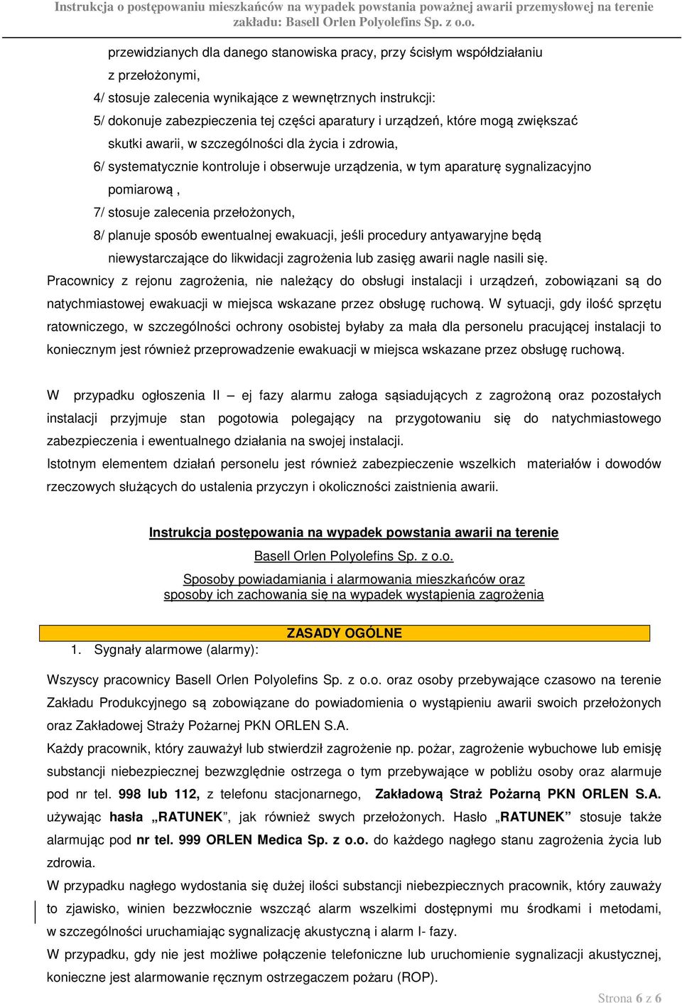 przełożonych, 8/ planuje sposób ewentualnej ewakuacji, jeśli procedury antyawaryjne będą niewystarczające do likwidacji zagrożenia lub zasięg awarii nagle nasili się.