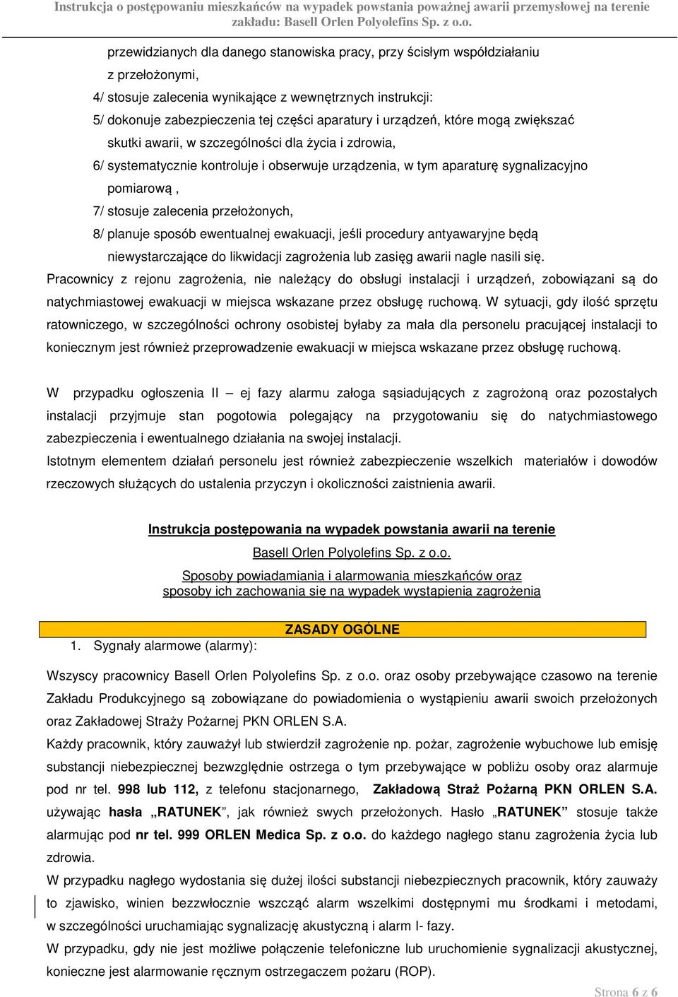 przełożonych, 8/ planuje sposób ewentualnej ewakuacji, jeśli procedury antyawaryjne będą niewystarczające do likwidacji zagrożenia lub zasięg awarii nagle nasili się.