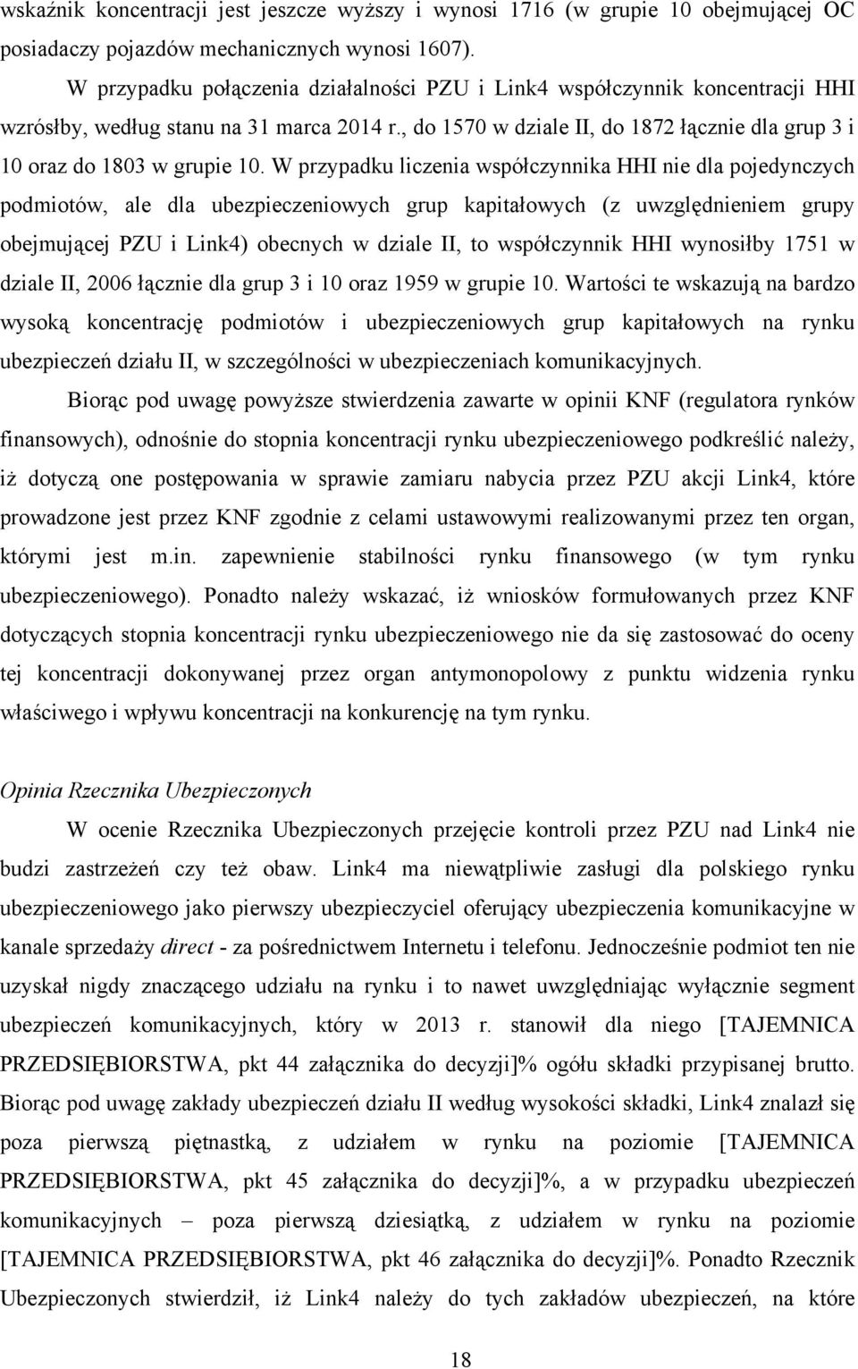 W przypadku liczenia współczynnika HHI nie dla pojedynczych podmiotów, ale dla ubezpieczeniowych grup kapitałowych (z uwzględnieniem grupy obejmującej PZU i Link4) obecnych w dziale II, to