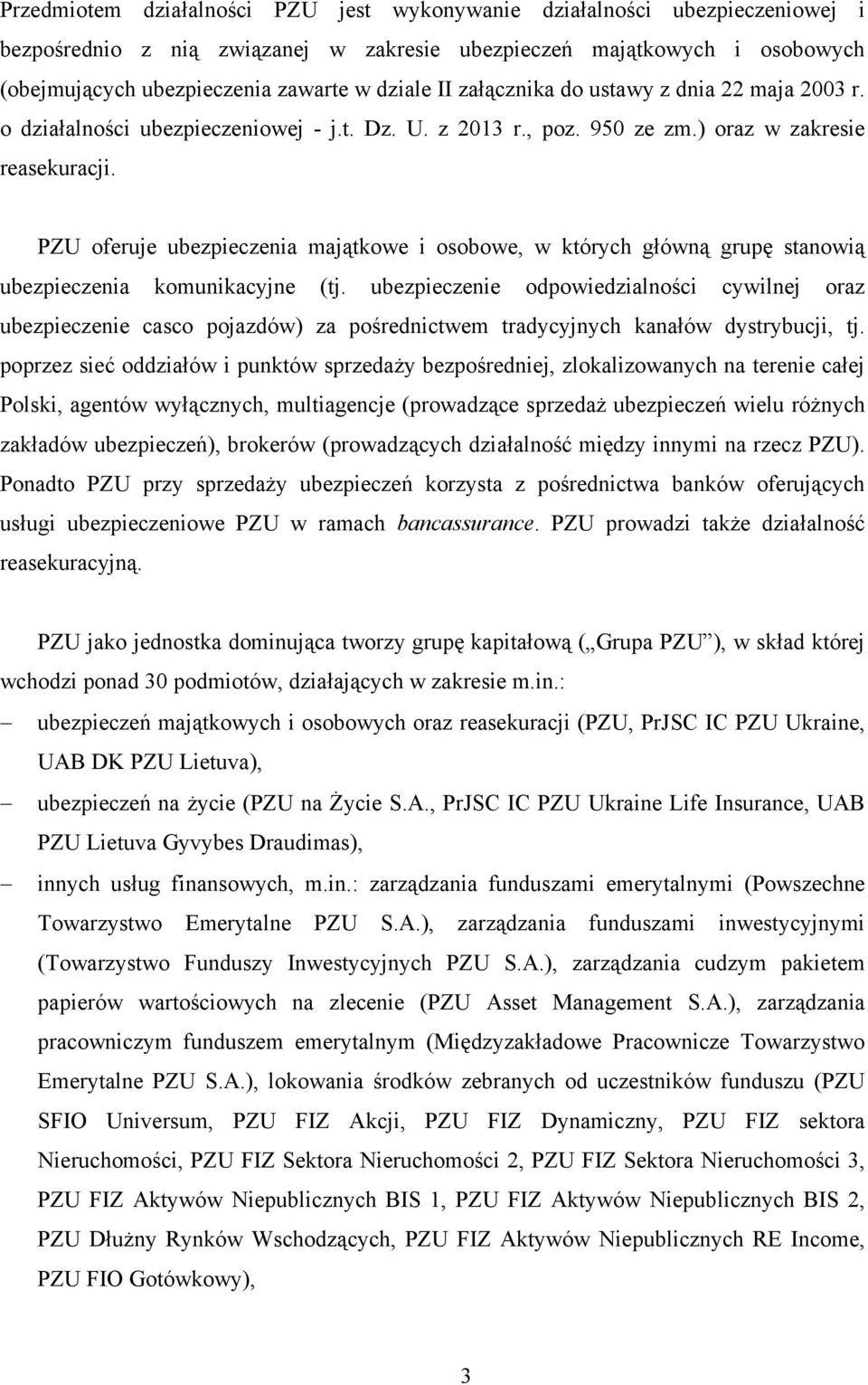 PZU oferuje ubezpieczenia majątkowe i osobowe, w których główną grupę stanowią ubezpieczenia komunikacyjne (tj.