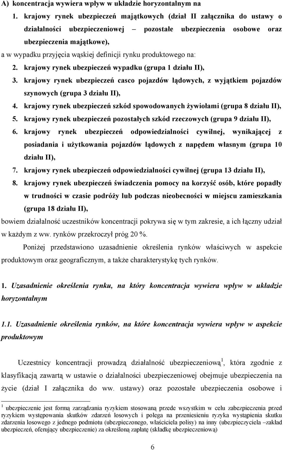 definicji rynku produktowego na: 2. krajowy rynek ubezpieczeń wypadku (grupa 1 działu II), 3. krajowy rynek ubezpieczeń casco pojazdów lądowych, z wyjątkiem pojazdów szynowych (grupa 3 działu II), 4.