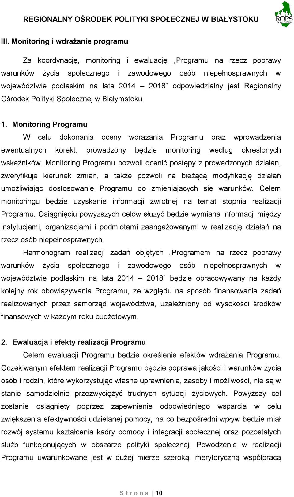 Monitoring Programu W celu dokonania oceny wdrażania Programu oraz wprowadzenia ewentualnych korekt, prowadzony będzie monitoring według określonych wskaźników.