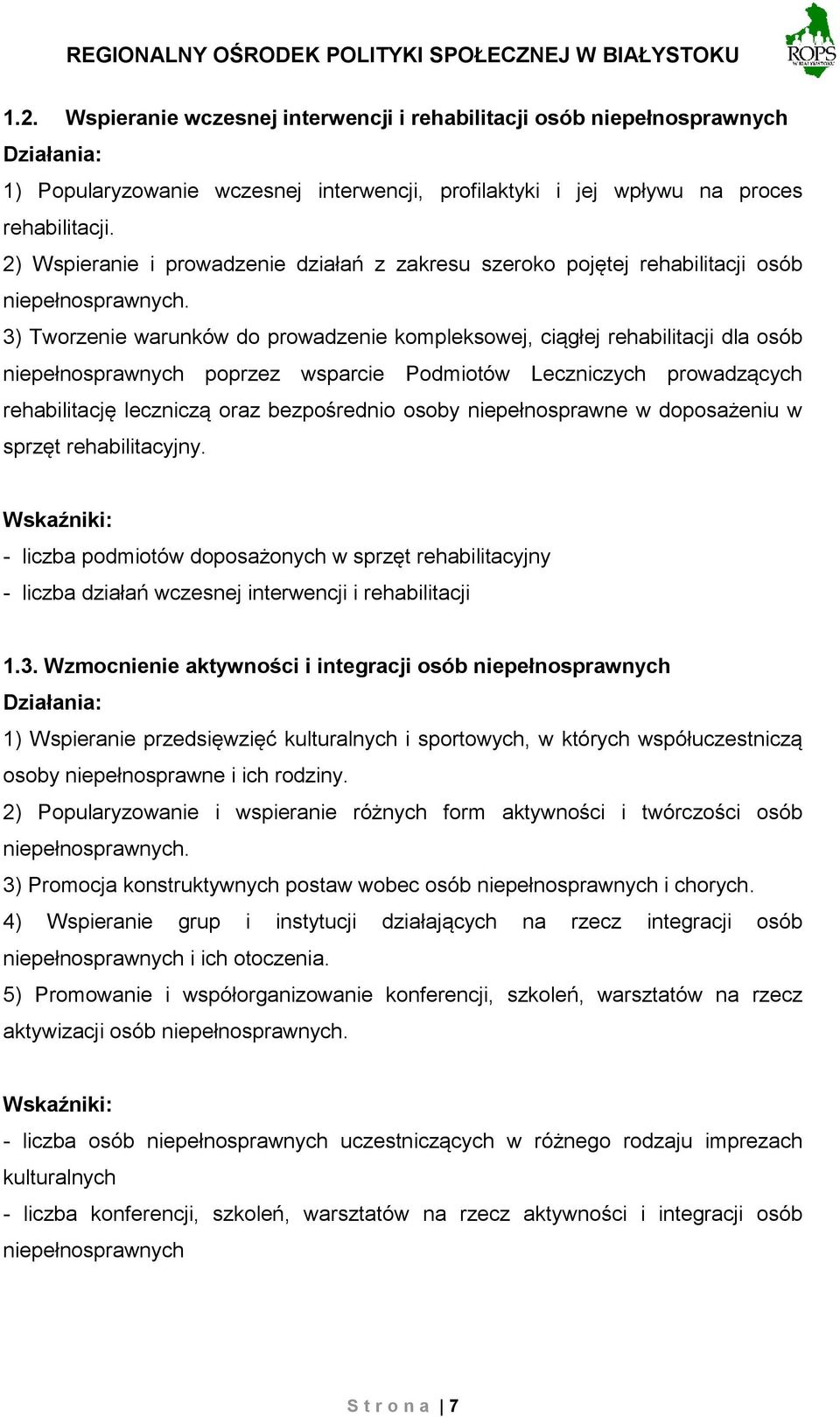 3) Tworzenie warunków do prowadzenie kompleksowej, ciągłej rehabilitacji dla osób niepełnosprawnych poprzez wsparcie Podmiotów Leczniczych prowadzących rehabilitację leczniczą oraz bezpośrednio osoby