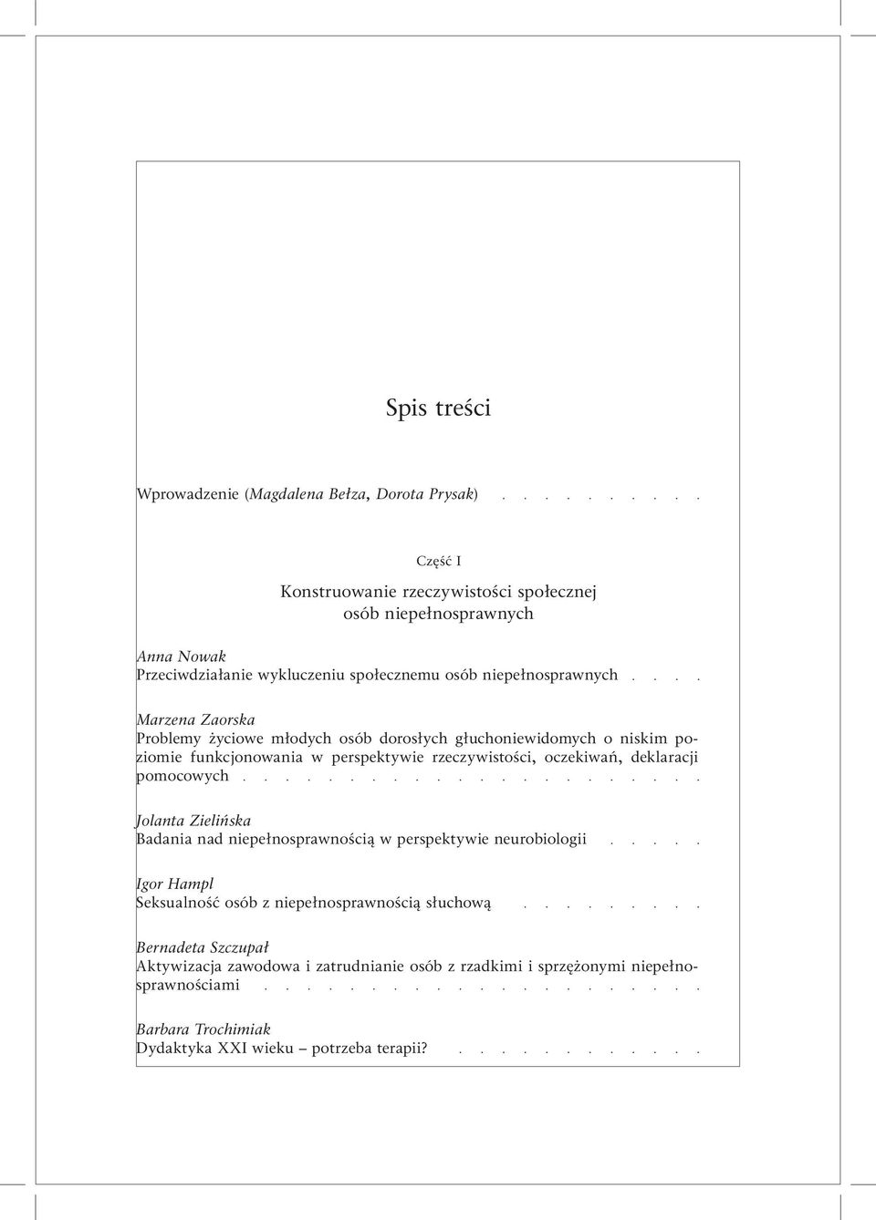 rzeczywistości, oczekiwań, deklaracji pomocowych Jolanta Zielińska Badania nad niepełnosprawnością w perspektywie neurobiologii Igor Hampl Seksualność osób z