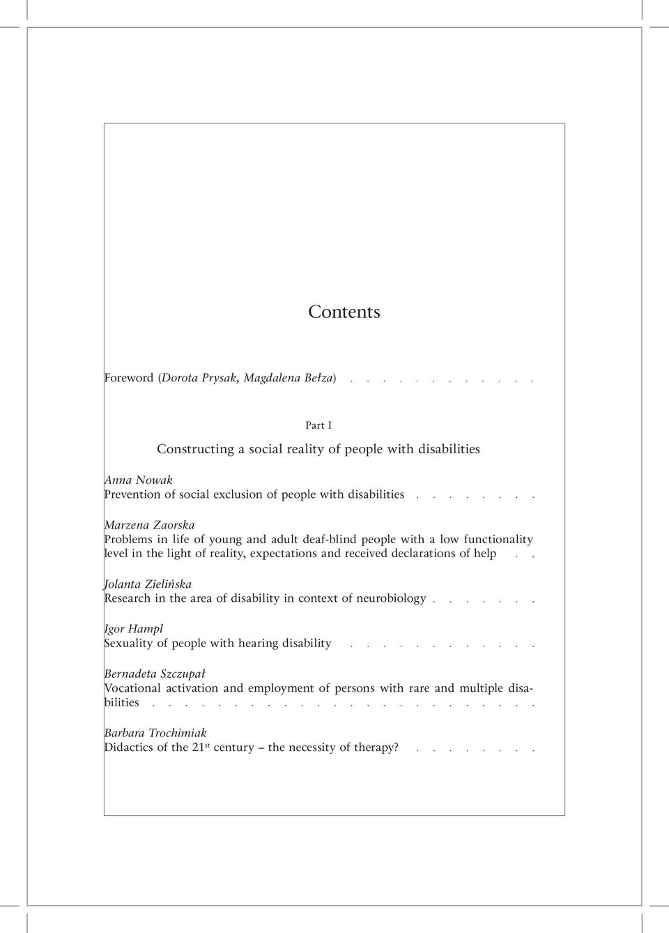 received declarations of help Jolanta Zielińska Research in the area of disability in context of neurobiology Igor Hampl Sexuality of people with hearing disability