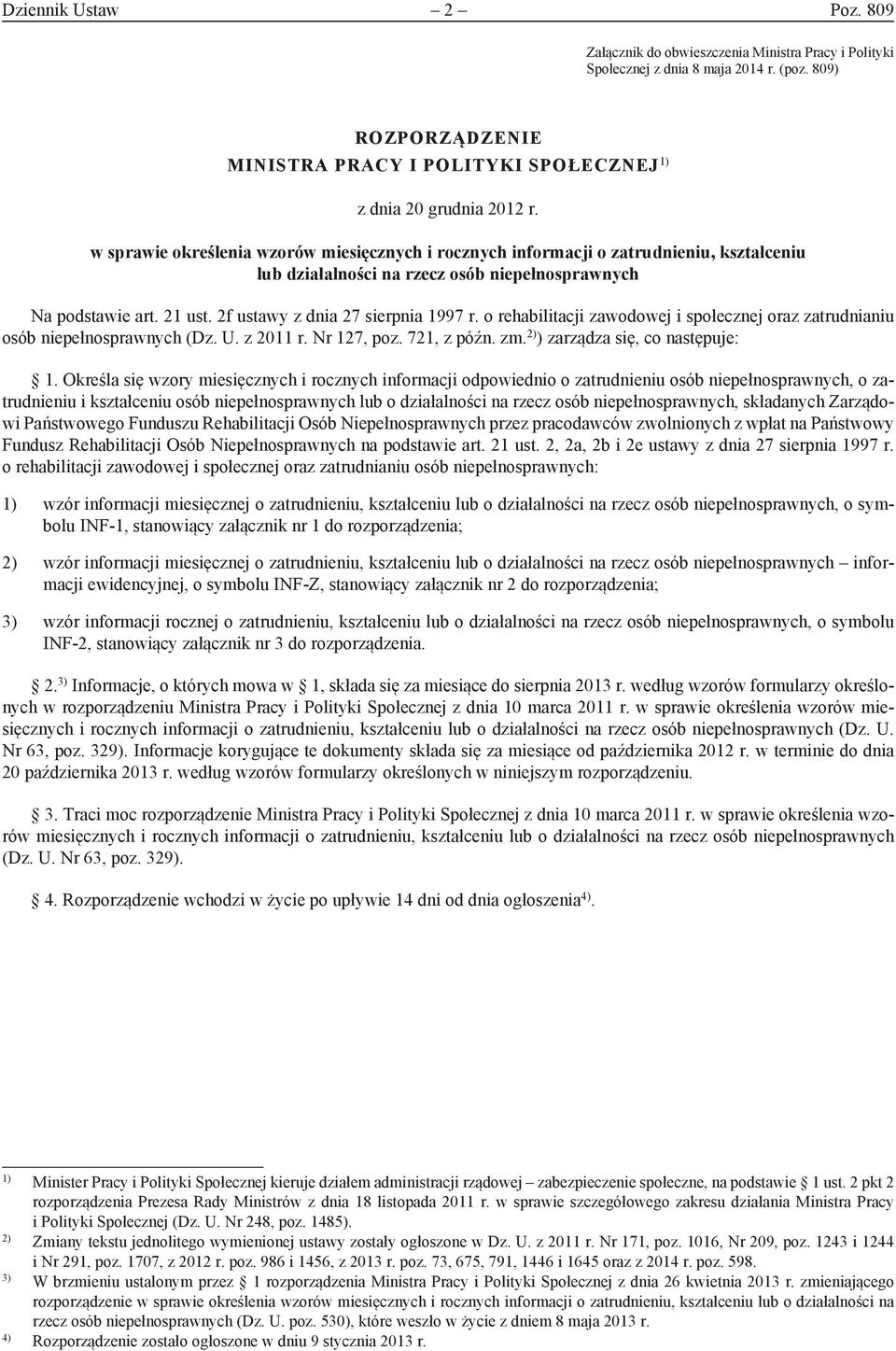 o rehabilitacji zawodowej i społecznej oraz zatrudnianiu osób niepełnosprawnych (Dz. U. z 2011 r. Nr 127, poz. 721, z późn. zm. 2) ) zarządza się, co następuje: 1.